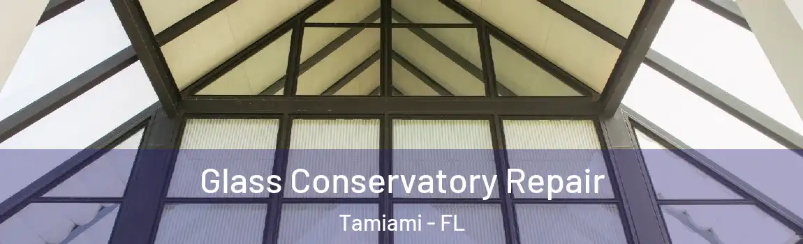 Glass Conservatory Repair Tamiami - FL